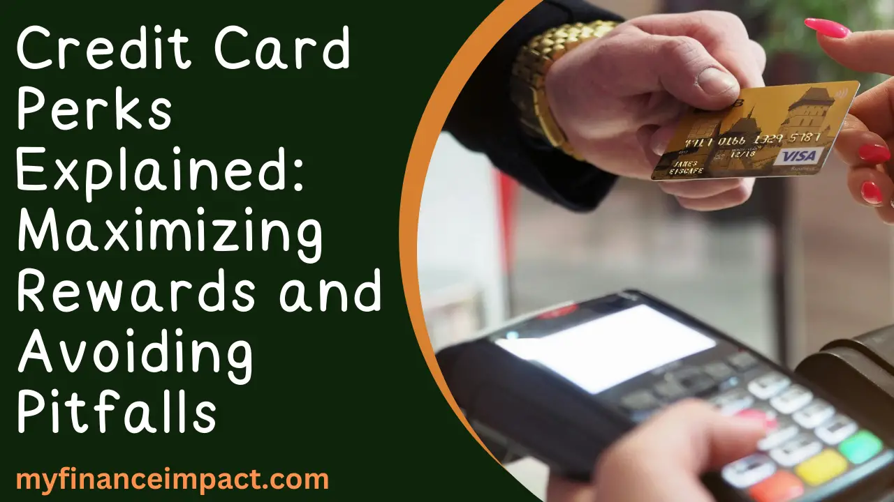 Credit Card Perks Explained Maximizing Rewards and Avoiding Pitfalls