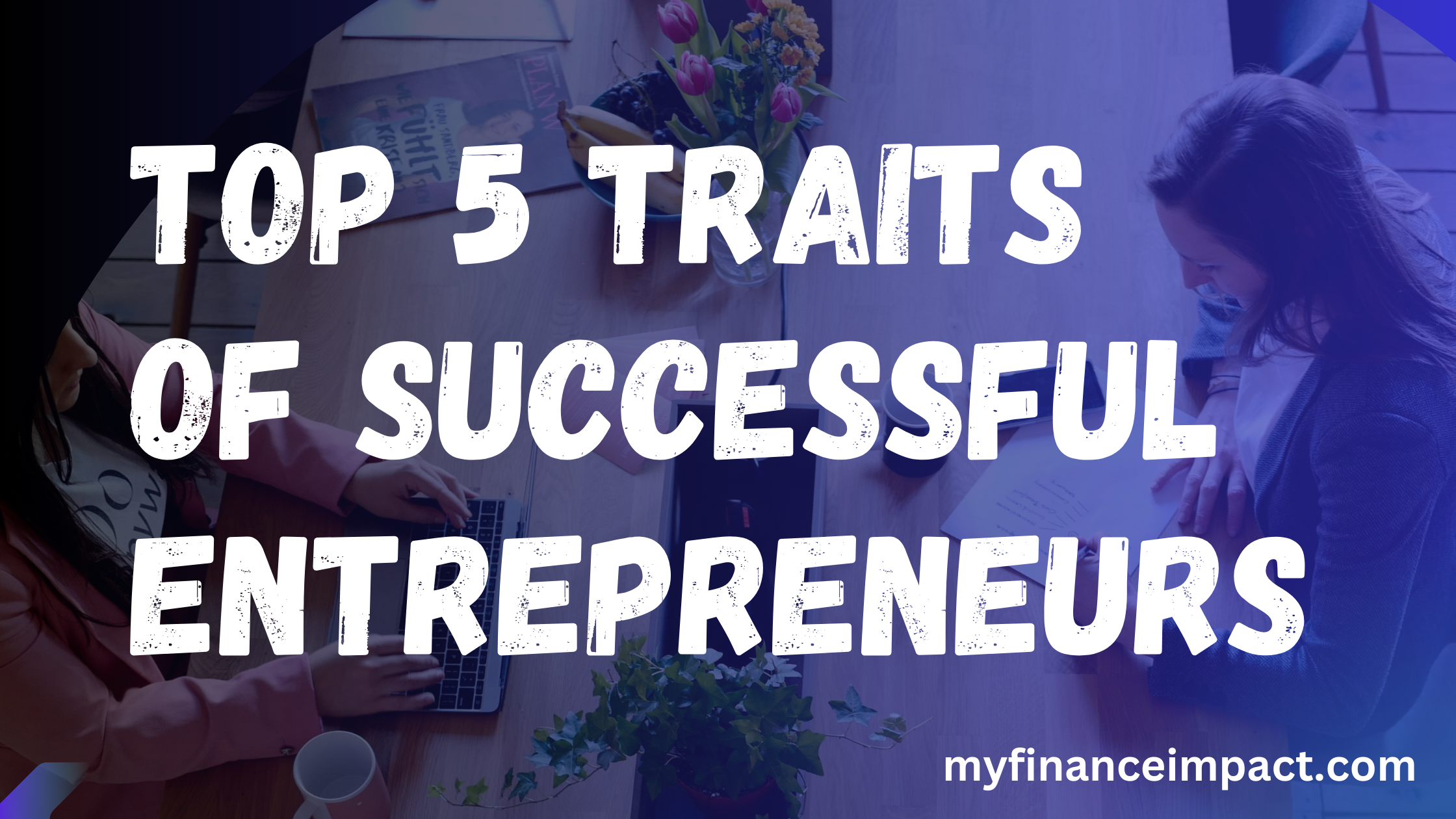 Top 5 Traits of Successful Entrepreneurs